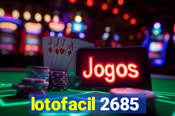 lotofacil 2685